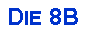 Textfeld: Die 8B
