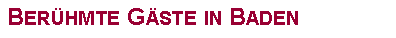 Textfeld: Ber�hmte G�ste in Baden