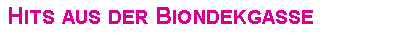 Textfeld: Hits aus der Biondekgasse