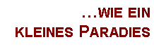 Textfeld: �wie ein kleines Paradies