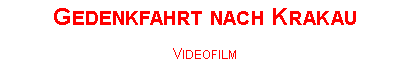Textfeld: Gedenkfahrt nach KrakauVideofilm