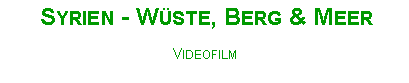 Textfeld: Syrien - W�ste, Berg & MeerVideofilm